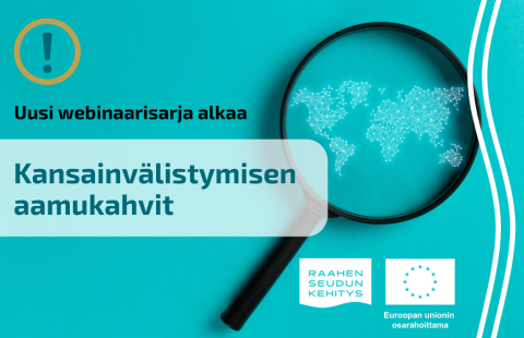 Teksti uusi webinaarisarja alkaa: Kansainvälistymisen aamukahvit. Taustalla suurennuslasin alla maailmankartta.