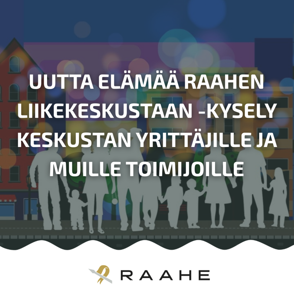 Teksti uutta elämää Raahen liikekeskustaan -kysely keskustan yrittäjille ja muille toimijoille sekä taustalla piirrettyjä ihmishahmoja.